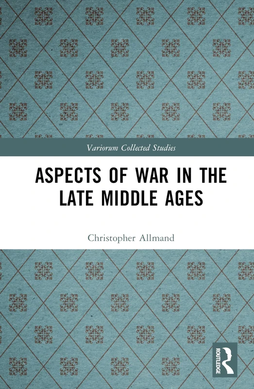Aspects of War in the Late Middle Ages (Variorum Collected Studies)