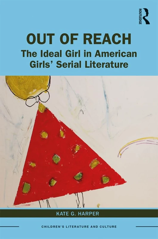 Out of Reach: The Ideal Girl in American Girls’ Serial Literature (Children's Literature and Culture) - Image 1