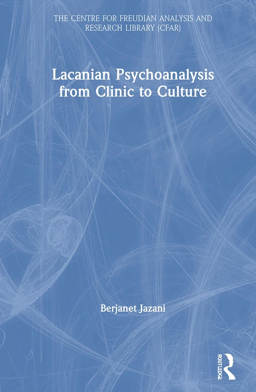 Lacanian Psychoanalysis from Clinic to Culture (The Centre for Freudian Analysis and Research Library (CFAR))