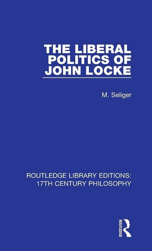 The Liberal Politics of John Locke: 6 (Routledge Library Editions: 17th Century Philosophy)
