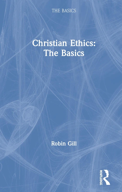 Christian Ethics: The Basics: The Basics