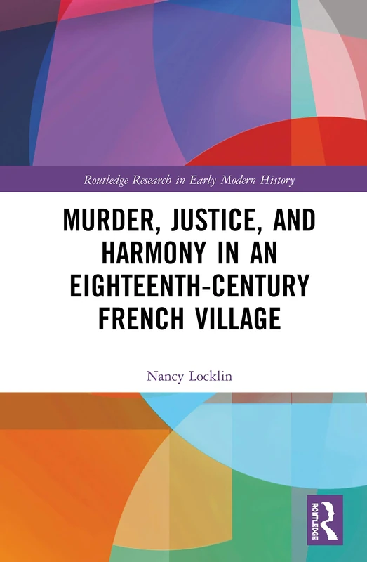 Murder, Justice, and Harmony in an Eighteenth-Century French Village (Routledge Research in Early Modern History) - Image 1
