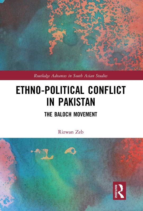 Routledge Ethno-political Conflict in Pakistan: Baloch Movement