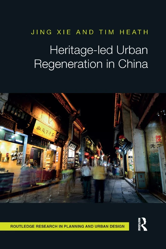Heritage-led Urban Regeneration in China (Routledge Research in Planning and Urban Design)