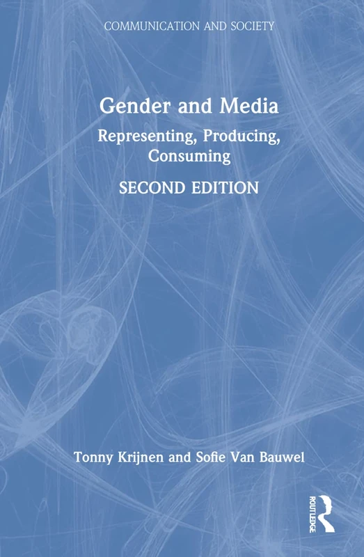 Gender and Media: Representing, Producing, Consuming (Communication and Society)