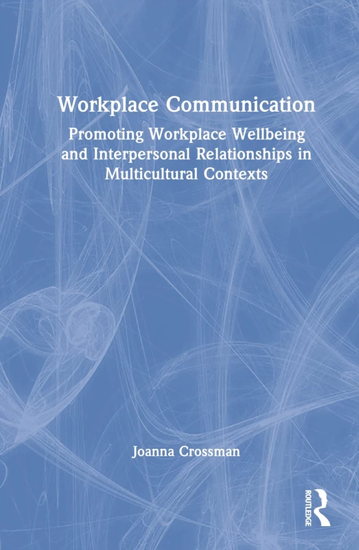Workplace Communication: Promoting Workplace Wellbeing and Interpersonal Relationships in Multicultural Contexts