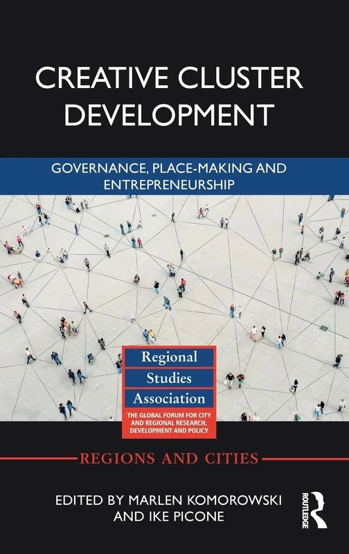 Creative Cluster Development: Governance, Place-Making and Entrepreneurship (Regions and Cities)
