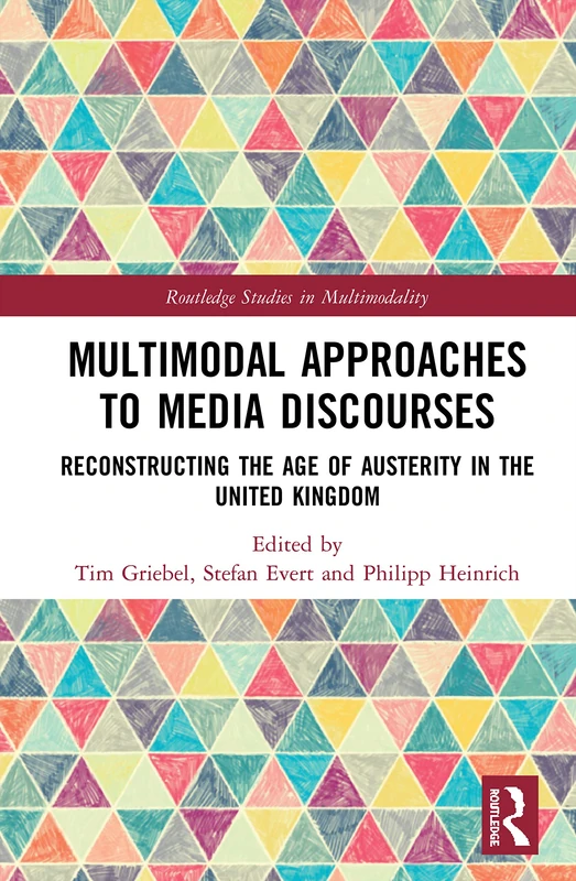 Multimodal Approaches to Media Discourses: Reconstructing the Age of Austerity in the United Kingdom (Routledge Studies in Multimodality)