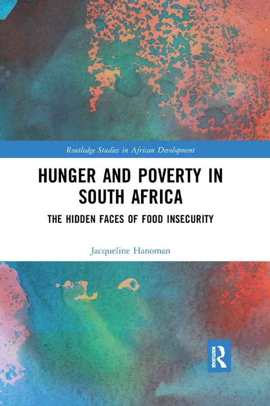 Hunger and Poverty in South Africa: The Hidden Faces of Food Insecurity (Routledge Studies in African Development)