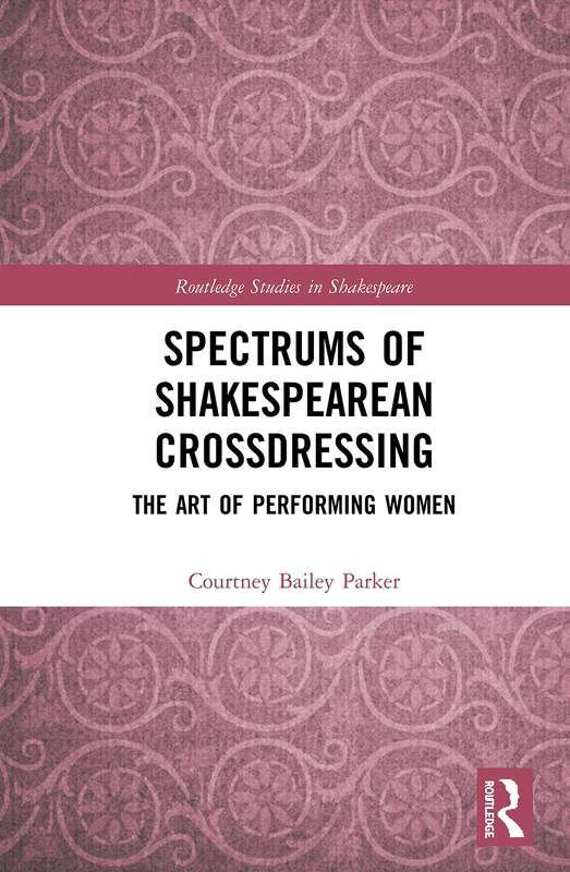 Routledge Spectrums of Shakespearean Crossdressing Book