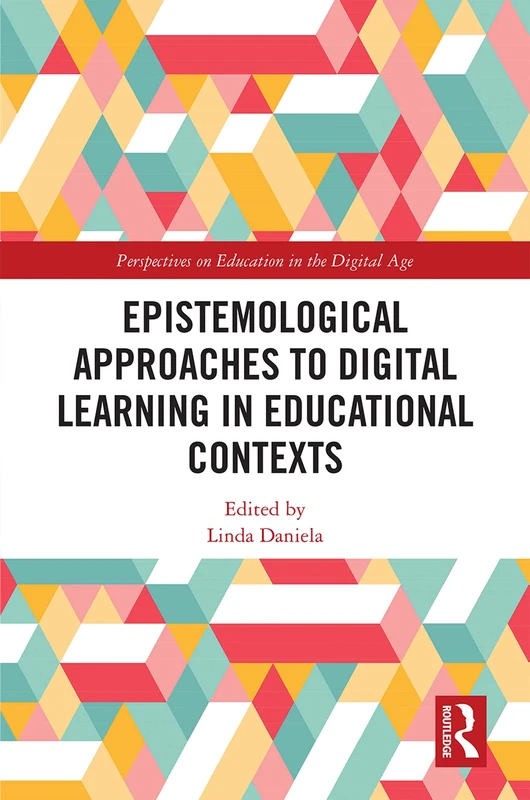 Epistemological Approaches to Digital Learning in Educational Contexts (Perspectives on Education in the Digital Age)