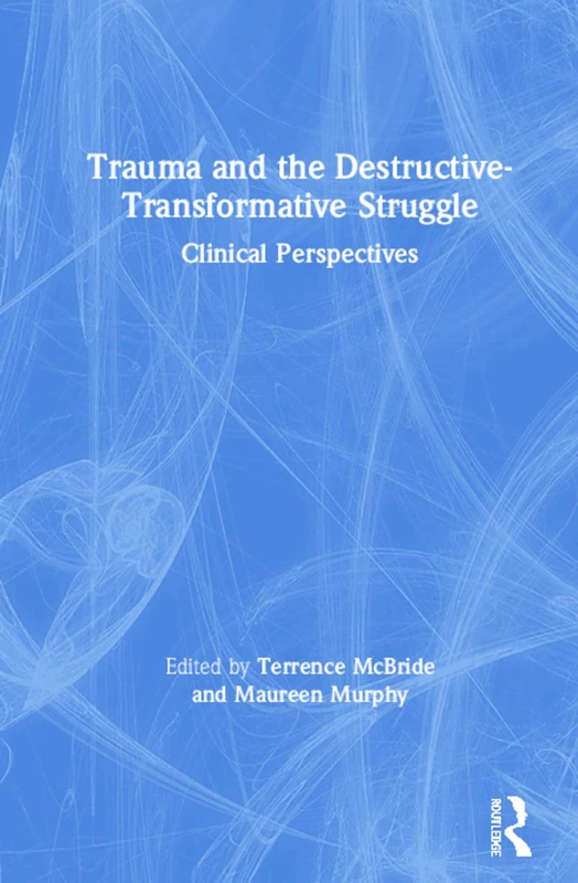 Trauma and the Destructive-Transformative Struggle: Clinical Perspectives
