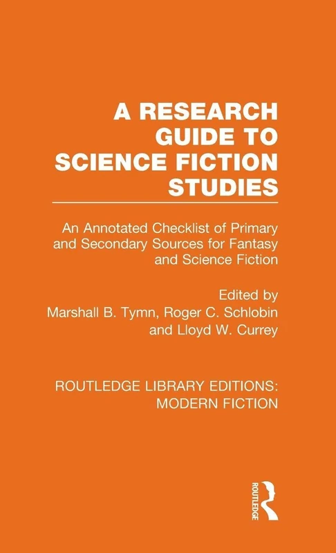 A Research Guide to Science Fiction Studies: An Annotated Checklist of Primary and Secondary Sources for Fantasy and Science Fiction: 26 (Routledge Library Editions: Modern Fiction)