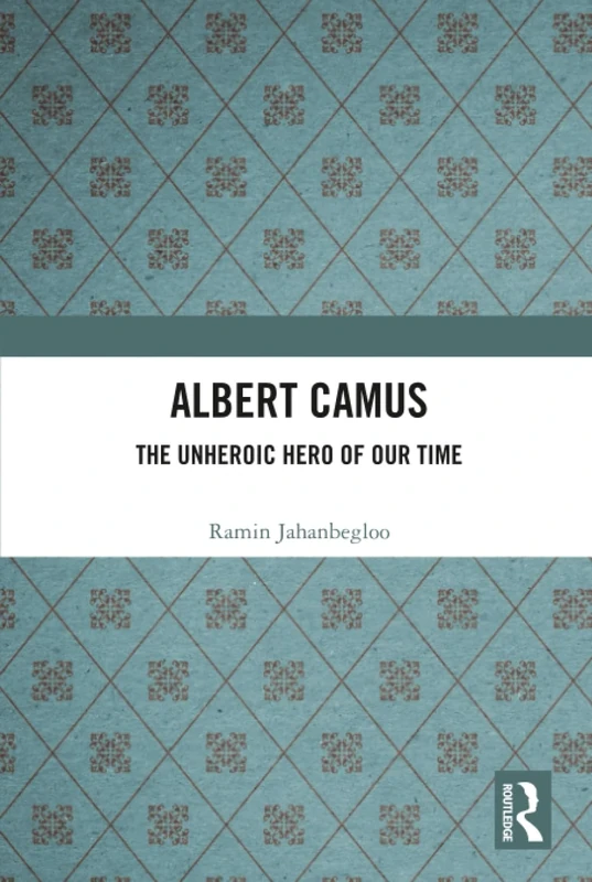 Albert Camus: The Unheroic Hero of Our Time