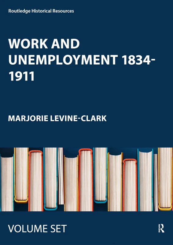 Work and Unemployment 1834-1911 (Routledge Historical Resources)