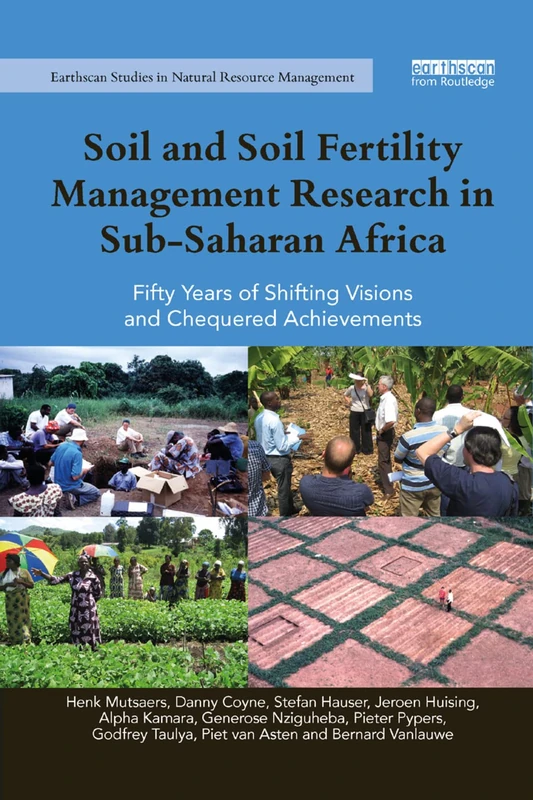Soil and Soil Fertility Management Research in Sub-Saharan Africa: Fifty years of shifting visions and chequered achievements (Earthscan Studies in Natural Resource Management)