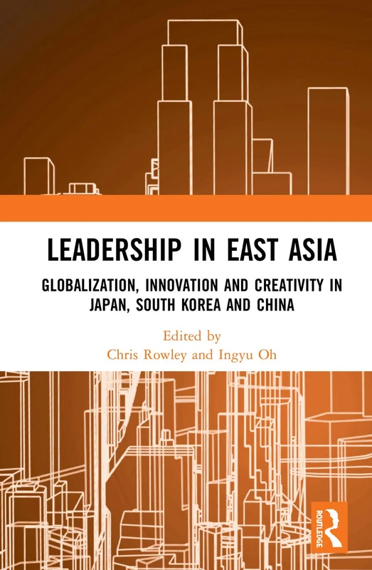 Routledge Leadership in East Asia - Japan, South Korea, China
