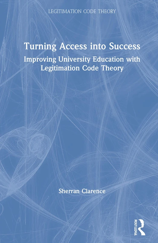 Turning Access into Success: Improving University Education with Legitimation Code Theory