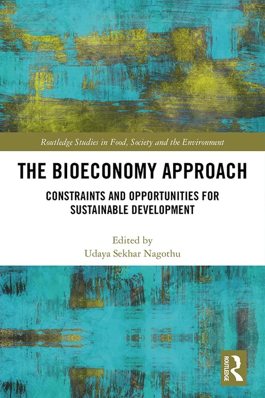 The Bioeconomy Approach: Constraints and Opportunities for Sustainable Development (Routledge Studies in Food, Society and the Environment) - Image 1