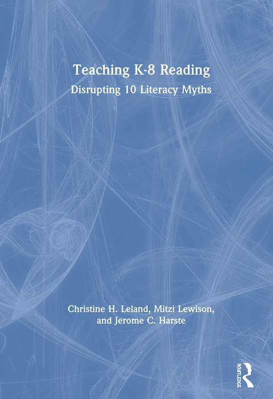 Routledge Teaching K-8 Reading: Disrupting 10 Literacy Myths