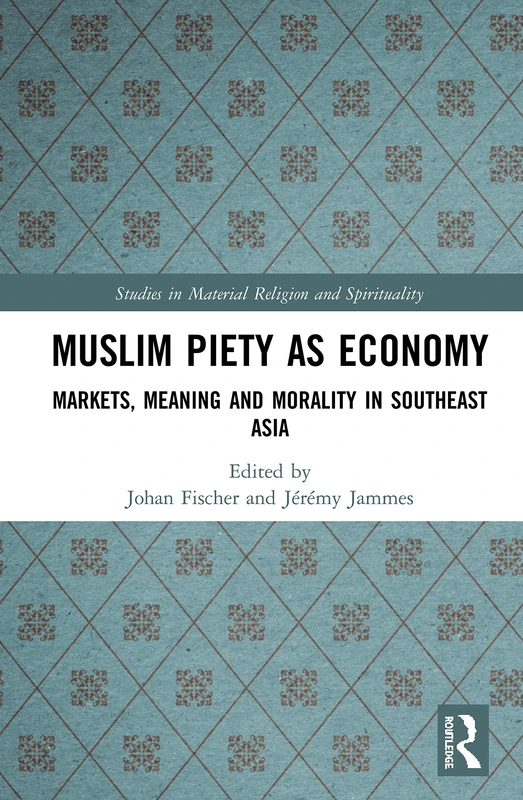 Muslim Piety as Economy: Markets, Meaning and Morality in Southeast Asia (Studies in Material Religion and Spirituality) - Image 1