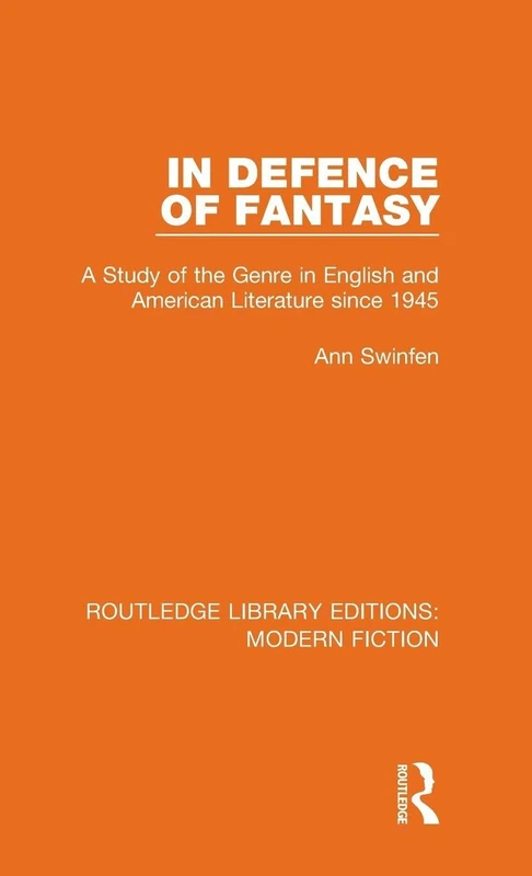 In Defence of Fantasy: A Study of the Genre in English and American Literature since 1945: 22 (Routledge Library Editions: Modern Fiction)