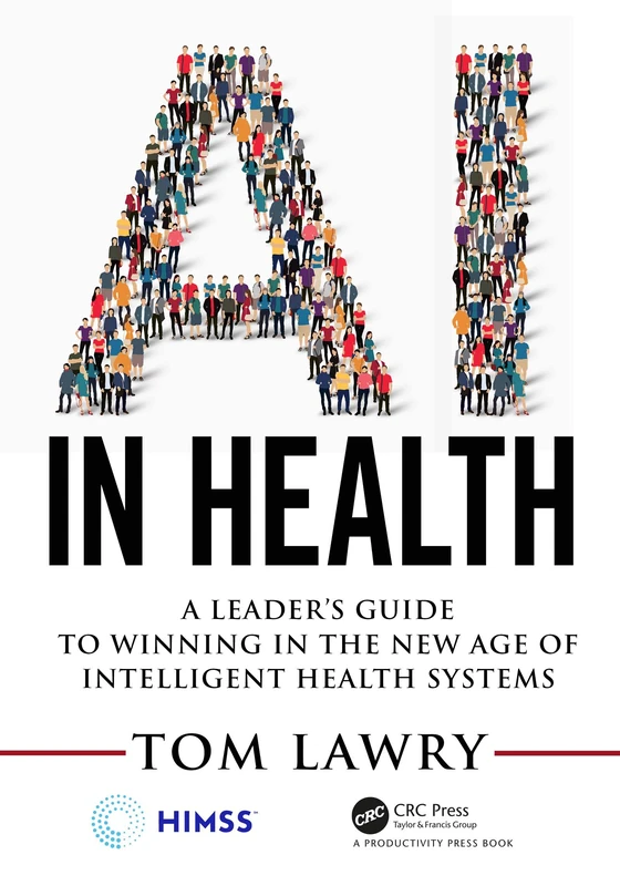 AI in Health: A Leader’s Guide to Winning in the New Age of Intelligent Health Systems (HIMSS Book Series) - Image 1