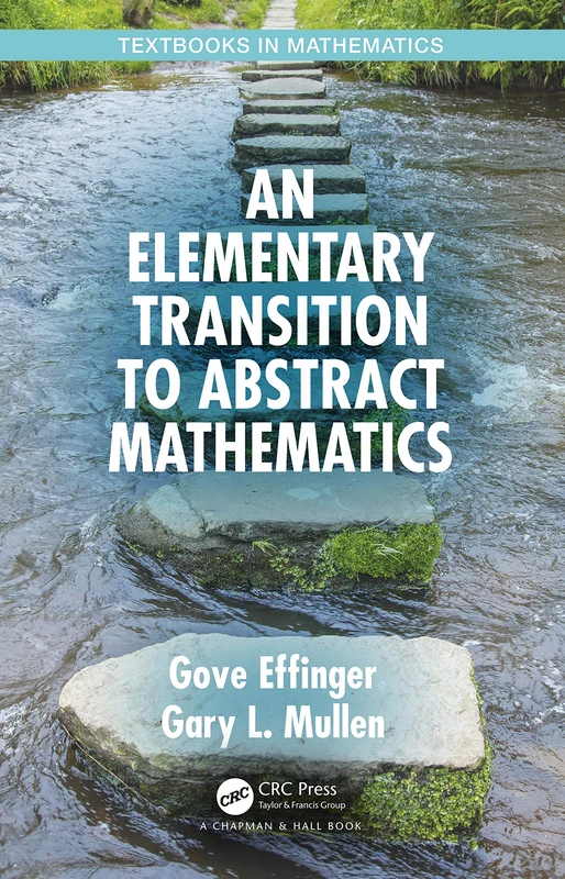 An Elementary Transition to Abstract Mathematics (Textbooks in Mathematics)