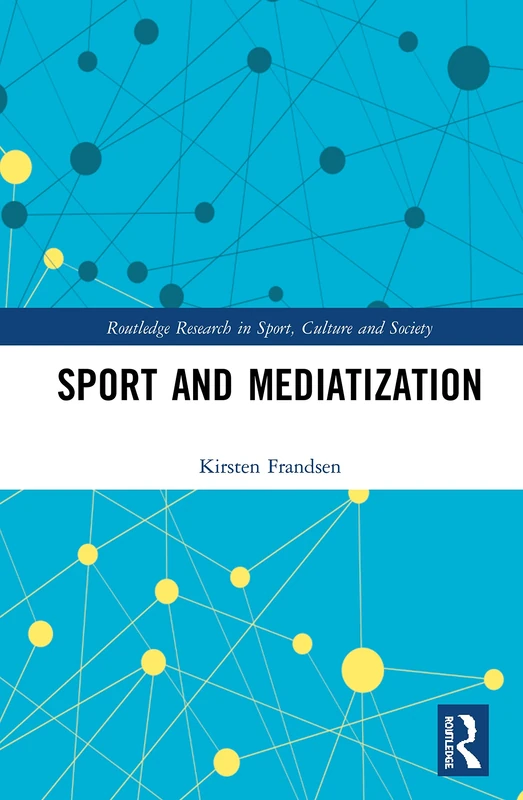 Routledge Sport and Mediatization - Research in Sport and Culture