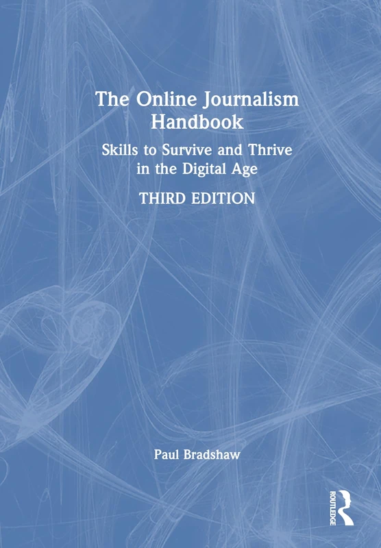 The Online Journalism Handbook: Skills to Survive and Thrive in the Digital Age
