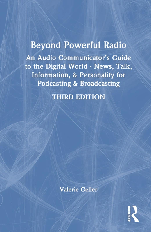 Beyond Powerful Radio: An Audio Communicator’s Guide to the Digital World - News, Talk, Information, & Personality for Podcasting & Broadcasting