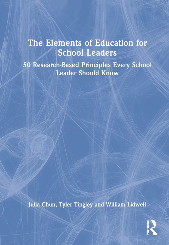 The Elements of Education for School Leaders: 50 Research-Based Principles Every School Leader Should Know