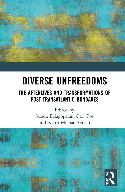 Routledge - Diverse Unfreedoms: Post-Transatlantic Bondages