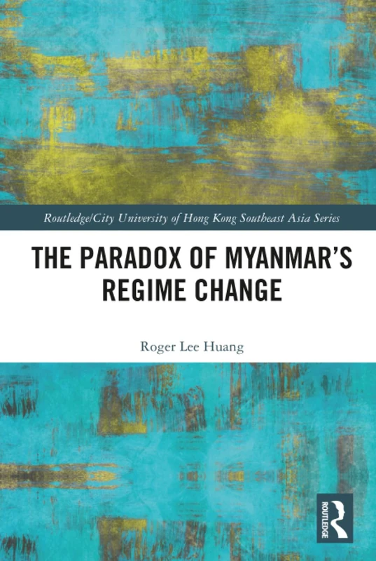 Routledge - The Paradox of Myanmar's Regime Change Book