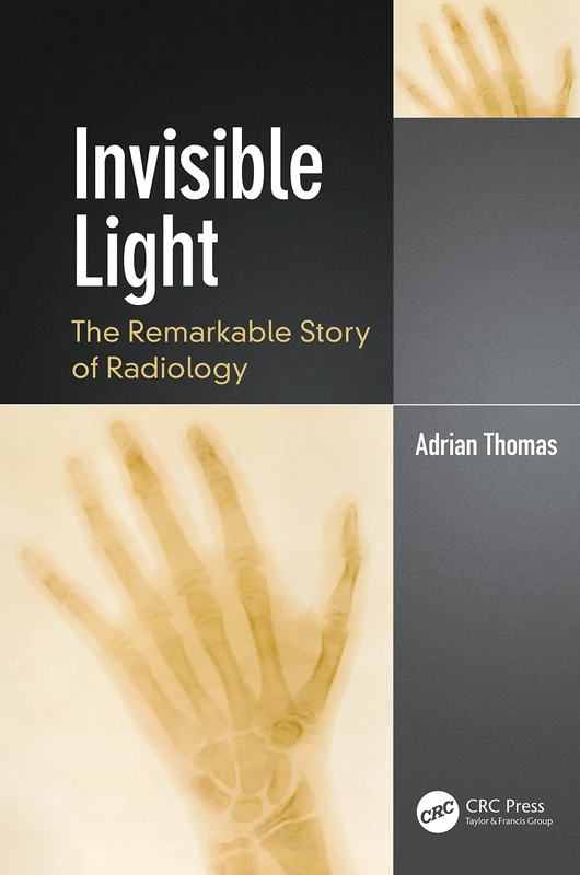 Invisible Light: The Remarkable Story of Radiology (Discovering Physics)