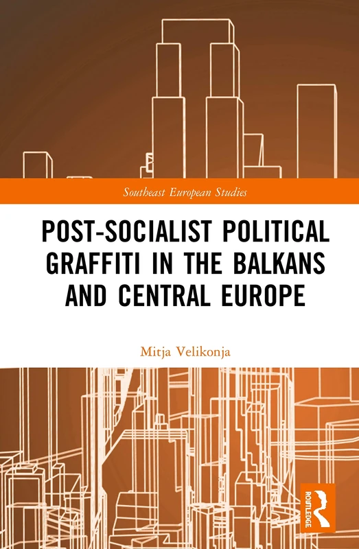 Routledge Post-Socialist Political Graffiti in the Balkans