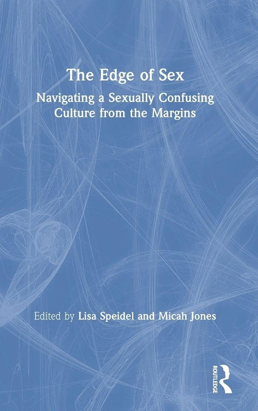 The Edge of Sex: Navigating a Sexually Confusing Culture from the Margins
