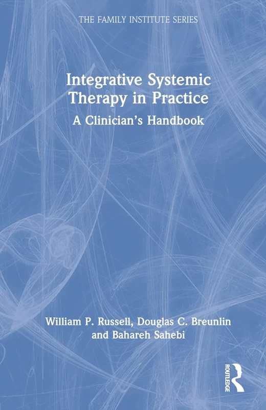 Integrative Systemic Therapy in Practice: A Clinician’s Handbook (The Family Institute Series)
