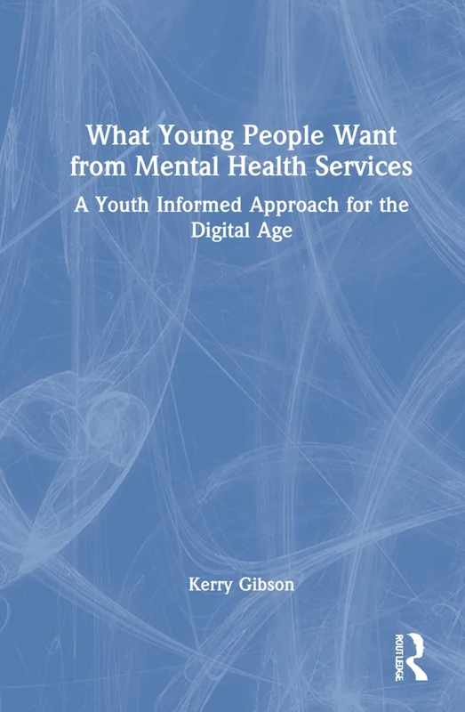 What Young People Want from Mental Health Services: A Youth Informed Approach for the Digital Age
