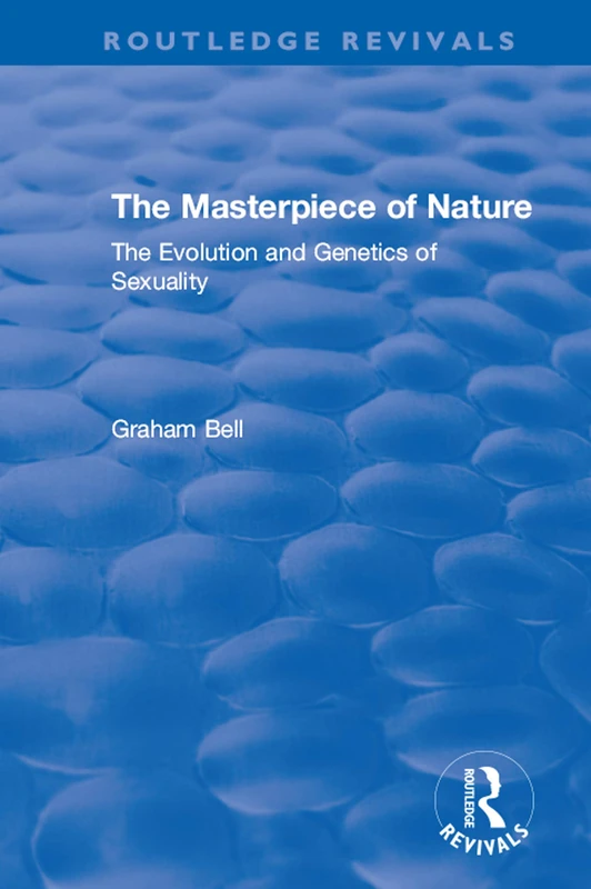 The Masterpiece of Nature: The Evolution and Genetics of Sexuality (Routledge Revivals)