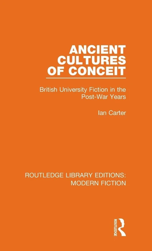 Ancient Cultures of Conceit: British University Fiction in the Post-War Years: 3 (Routledge Library Editions: Modern Fiction)