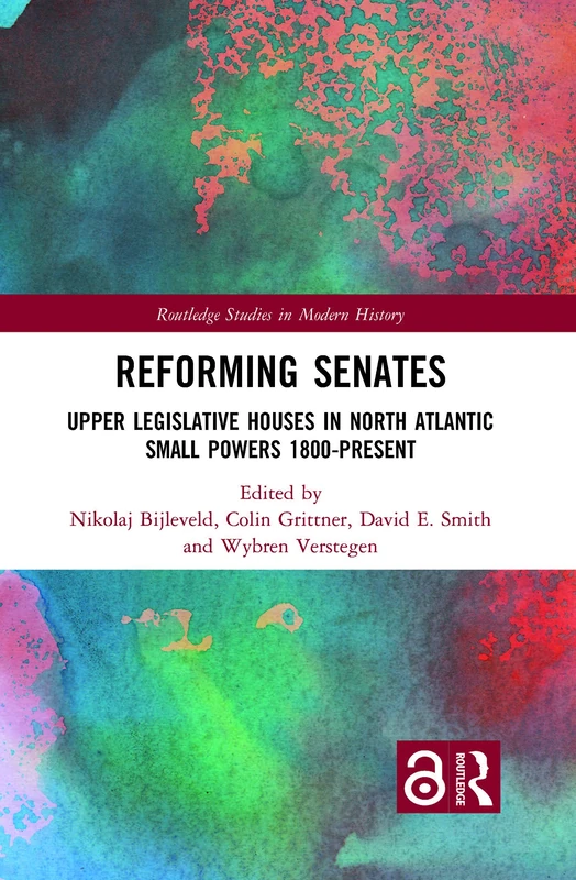 Reforming Senates: Upper Legislative Houses in North Atlantic Small Powers 1800-present (Routledge Studies in Modern History)