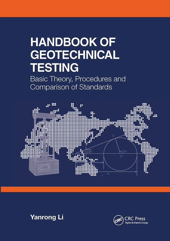 Handbook of Geotechnical Testing: Basic Theory, Procedures and Comparison of Standards: Basic Theory, Procedures and Comparison of Standards