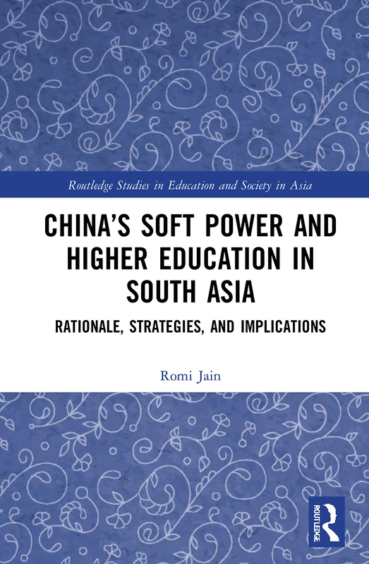 Routledge China's Soft Power and Higher Education in South Asia