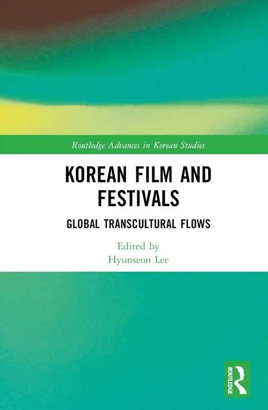 Routledge Korean Film and Festivals: Global Transcultural Flows