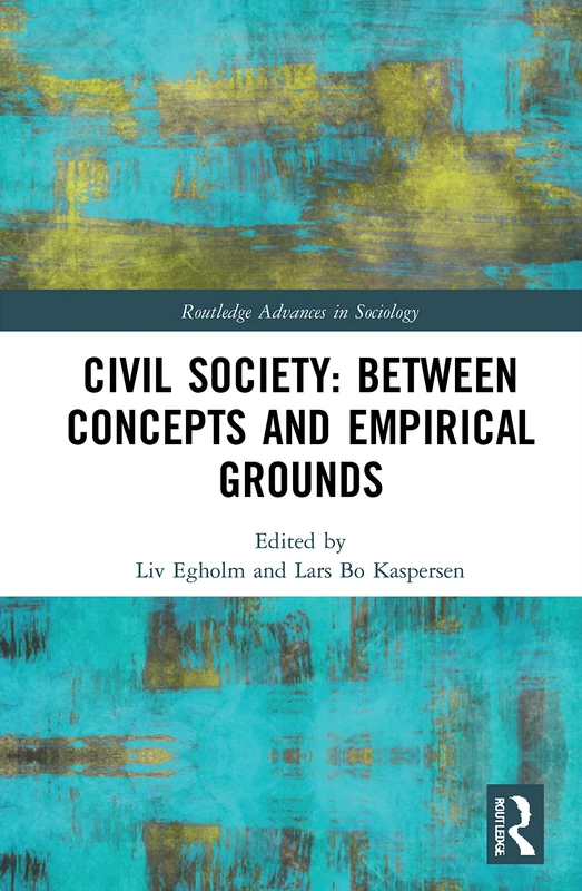 Civil Society: Between Concepts and Empirical Grounds (Routledge Advances in Sociology)