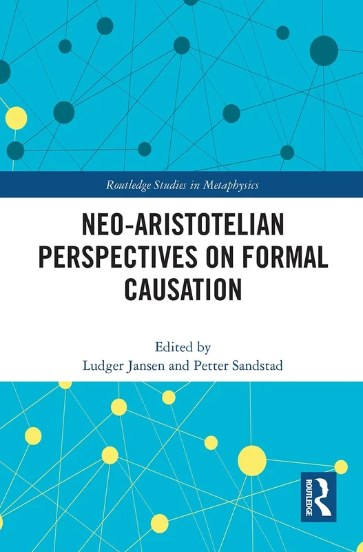 Neo-Aristotelian Perspectives on Formal Causation (Routledge Studies in Metaphysics)