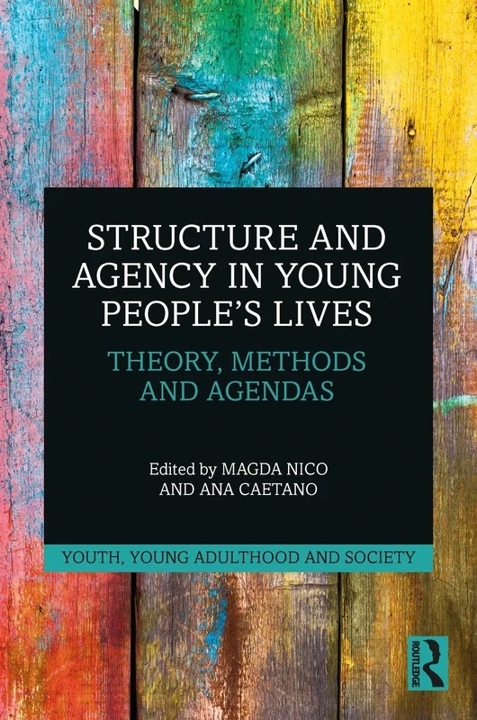 Structure and Agency in Young People’s Lives: Theory, Methods and Agendas (Youth, Young Adulthood and Society)