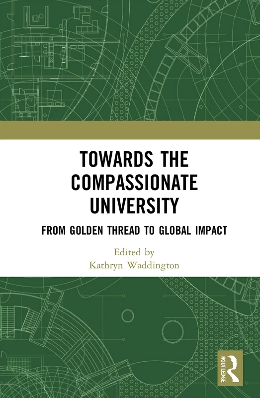 Towards the Compassionate University: From Golden Thread to Global Impact (Routledge Studies in Management, Organizations and Society)