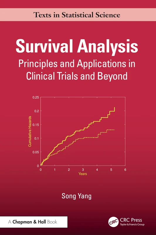 Survival Analysis: Principles and Applications in Clinical Trials and Beyond (Chapman & Hall/CRC Texts in Statistical Science)
